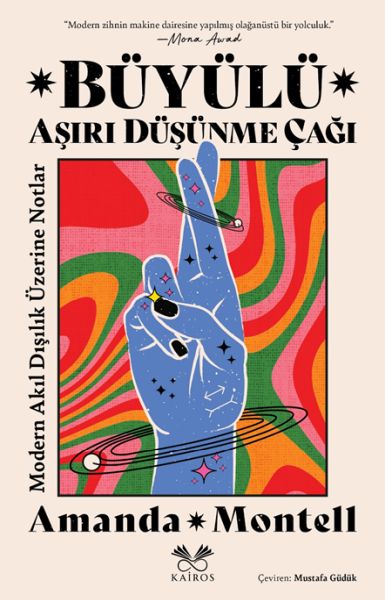Büyülü Aşırı Düşünme Çağı Modern Akıl Dışılık Üzerine Notlar