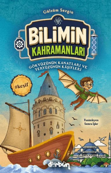 Bilimin Kahramanları - Gökyüzünün Kanatları ve Yeryüzünün Kâşifleri