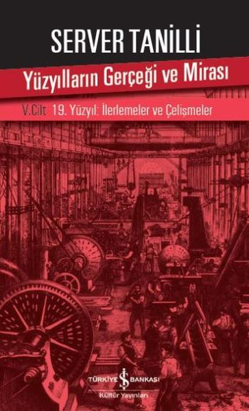 Yüzyılların Gerçeği ve Mirası 5. Cilt - 19. Yüzyıl  İlerlemeler ve Çelişmeler