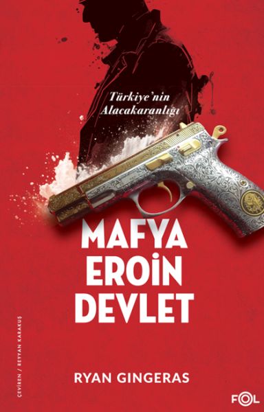 Mafya, Eroin, Devlet  - Türkiye’nin Alacakaranlığı